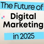 Future of digital marketing in 2025