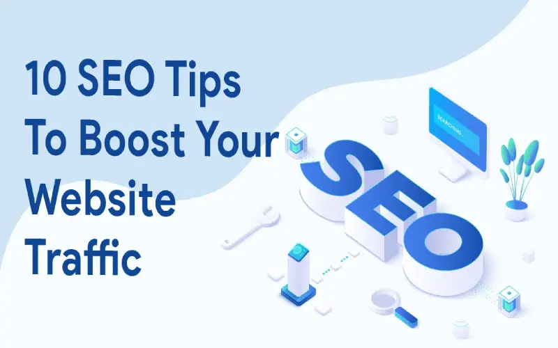 10 SEO Tips To Help You Boost Your Traffic & Rankings