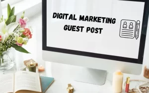 Advantages of Guest Posting for Digital Marketing